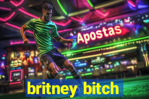 britney bitch